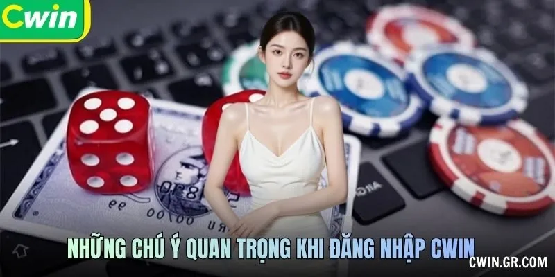 Những chú ý quan trọng khi Đăng nhập CWIN