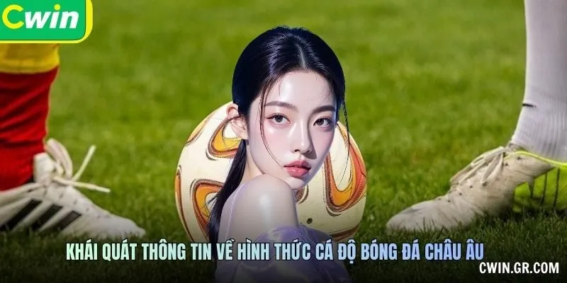Khái quát thông tin về hình thức cá độ bóng đá châu Âu