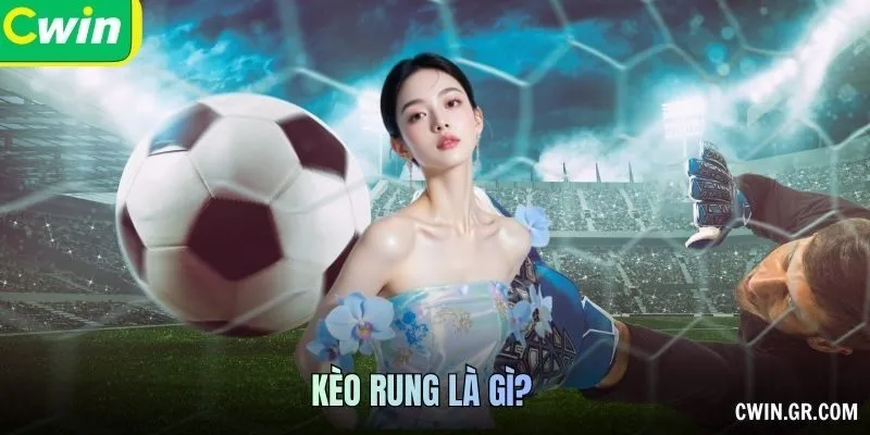 Kèo Rung Là Gì? Biến Động Và Quy Định Cược Live