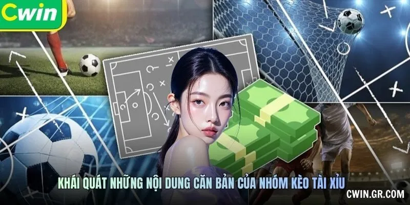 Khái quát những nội dung căn bản của nhóm kèo tài xỉu