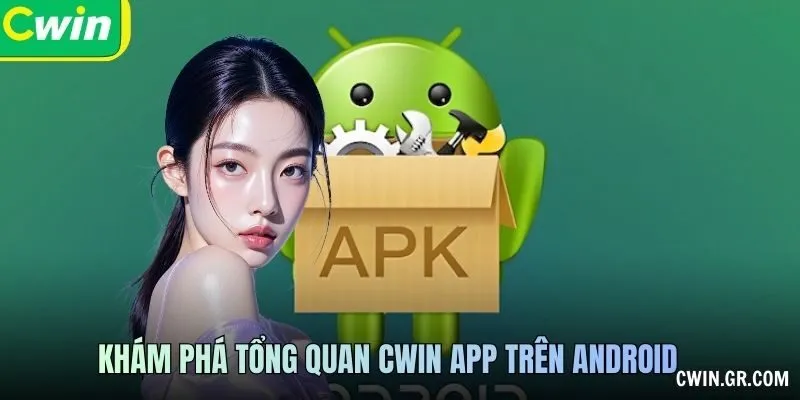 Khám phá tổng quan CWIN app trên Android