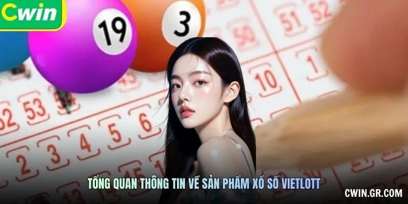 Tổng quan thông tin về sản phẩm xổ số Vietlott